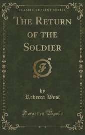 The Return of the Soldier (Classic Reprint)