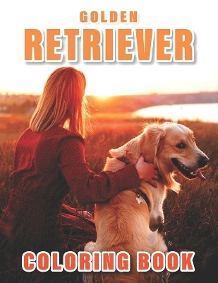 Golden Retriever Coloring Book: An Adult Coloring Book for Dog Lovers