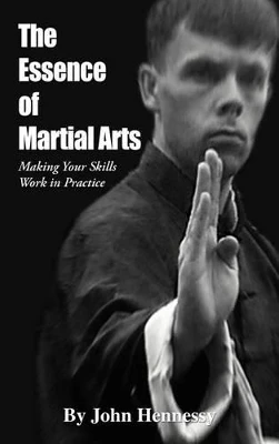 The Essence of Martial Arts: Making Your Skills Work in Practice