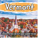 Vermont: Discover Pictures and Facts About Vermont For Kids!