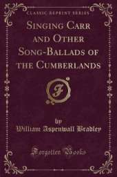 Singing Carr and Other Song-Ballads of the Cumberlands (Classic Reprint)