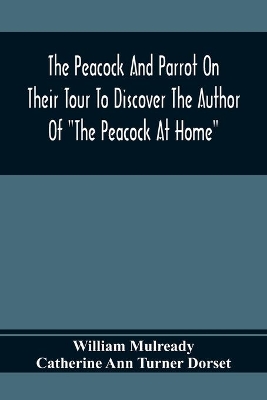 The Peacock And Parrot On Their Tour To Discover The Author Of "The Peacock At Home": Illustrated With Engravings