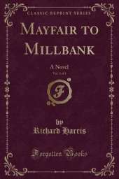 Mayfair to Millbank, Vol. 3 of 3: A Novel (Classic Reprint)