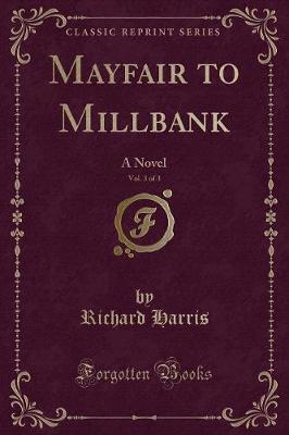 Mayfair to Millbank, Vol. 3 of 3: A Novel (Classic Reprint)