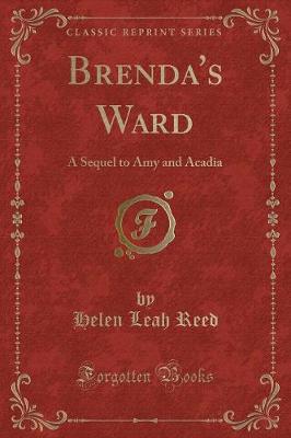 Brenda's Ward: A Sequel to Amy and Acadia (Classic Reprint)