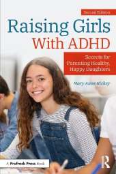 Raising Girls With ADHD: Secrets for Parenting Healthy, Happy Daughters