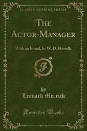 The Actor-Manager: With an Introd, by W. D. Howells (Classic Reprint)