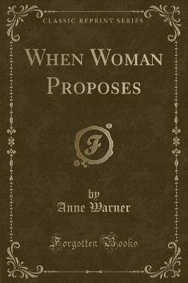 When Woman Proposes (Classic Reprint)