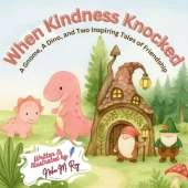 When Kindness Knocked: A Gnome, A Dino, and Two Inspiring Tales of Friendship, dinosaur stories for preschoolers: children storybooks about courage, bravery and empathy, gentle bedtime stories