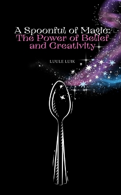 A Spoonful of Magic: The Power of Belief and Creativity