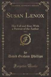 Susan Lenox, Vol. 2: Her Fall and Rise; With a Portrait of the Author (Classic Reprint)