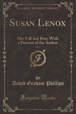 Susan Lenox, Vol. 2: Her Fall and Rise; With a Portrait of the Author (Classic Reprint)