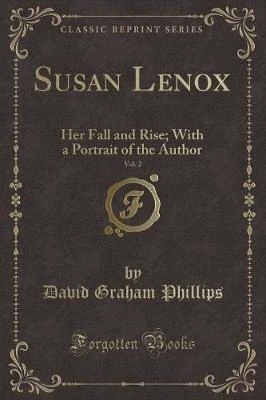 Susan Lenox, Vol. 2: Her Fall and Rise; With a Portrait of the Author (Classic Reprint)