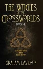 The Witches of the Crossworlds Books I - III