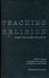 Teaching Religion (New Updated Edition): Sixty Years of Religious education in England and Wales
