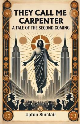 They Call Me CarpenterA Tale of the Second Coming (Edition2024)