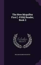 The New McGuffey First [ -Fifth] Reader, Book 2