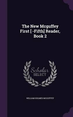 The New McGuffey First [ -Fifth] Reader, Book 2