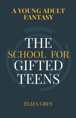 The School for Gifted Teens: A Young Adult Fantasy