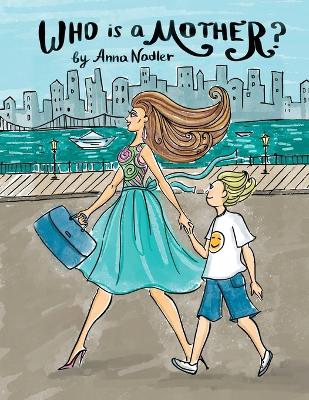 Who is a Mother?: An Ode to Moms Everywhere