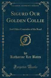 Sigurd Our Golden Collie: And Other Comrades of the Road (Classic Reprint)