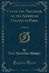 Under the Tricolor, or the American Colony in Paris: A Novel (Classic Reprint)