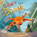 Dewey the Drone Takes Flight!: Dewey Dreams of Flying