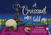 A Croissant Once Told Me