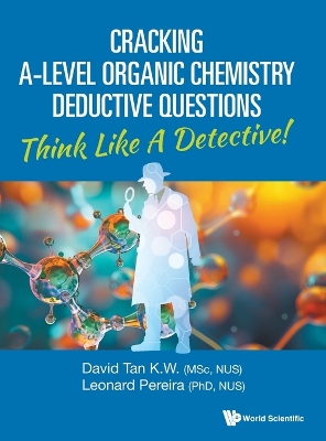 Cracking A-level Organic Chemistry Deductive Questions: Think Like A Detective!