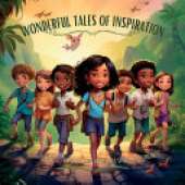 Wonderful Tales of Inspiration: 5 Motivational, Friendship and Adventures Stories for Children