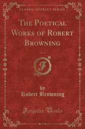 The Poetical Works of Robert Browning, Vol. 9 (Classic Reprint)