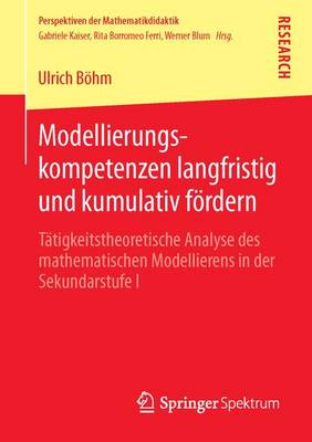 Modellierungskompetenzen Langfristig Und Kumulativ Fordern: Tatigkeitstheoretische Analyse Des Mathematischen Modellierens in Der Sekundarstufe I