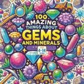 100 Amazing Things About Gems and Minerals