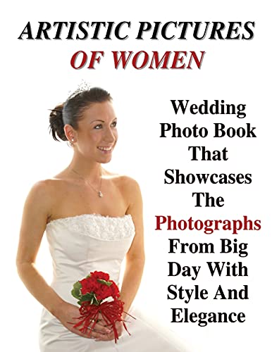 FULL COLOR ARTISTIC PICTURES OF WOMEN - Wedding Photo Book That Showcases The Photographs From Big Day With Style And Elegance: 80 Photos Of Brides - Art Of Professional And Natural Portraits - Paperback Version - English Language Edition