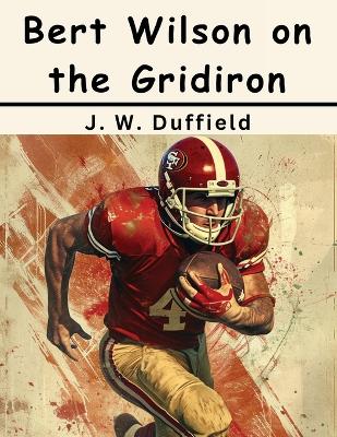 Bert Wilson on the Gridiron