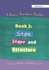 A Poetry Teacher's Toolkit: Book 3: Style, Shape and Structure