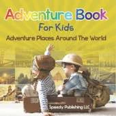 Adventure Book For Kids: Adventure Places Around The World