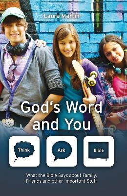 God's Word And You: What the Bible says about family, friends and other important stuff