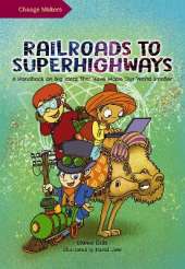 Railroads to Superhighways: A Handbook on Big Ideas That Have Made Our World Smaller
