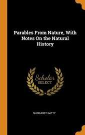 Parables from Nature, with Notes on the Natural History