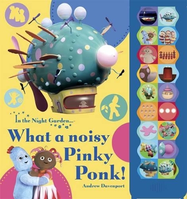 In the Night Garden: What a Noisy Pinky Ponk!