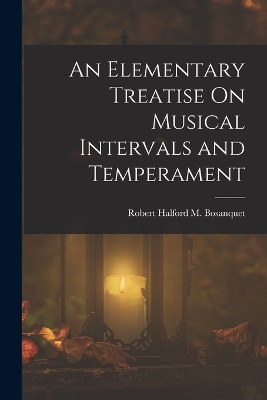 An Elementary Treatise On Musical Intervals and Temperament
