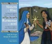 Sisters in Blue/Hermanas De Azul: Sor María De Ágreda Comes to New Mexico/Sor María De Ágreda Viene a Nuevo México