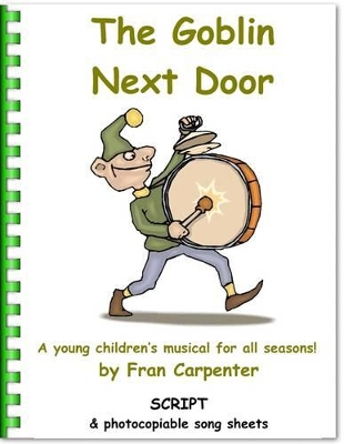 The Goblin Next Door: Children's All-Year-Round Musical Play: Play Script Only