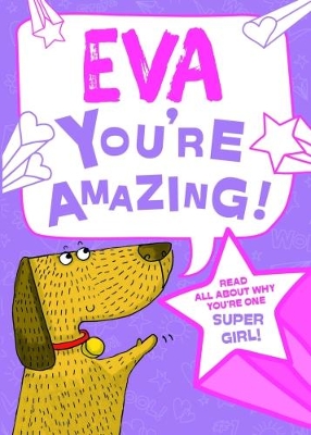Eva - You're Amazing!: Read All About Why You're One Super Girl!