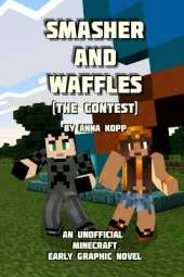 Smasher and Waffles: The Contest: An Unofficial Minecraft Early Graphic Novel