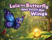 Lola The Butterfly Who Found Her Wings