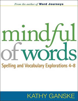 Mindful of Words: Spelling and Vocabulary Explorations 4-8