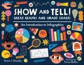 Show and Tell! Great Graphs and Smart Charts: An Introduction to Infographics 
