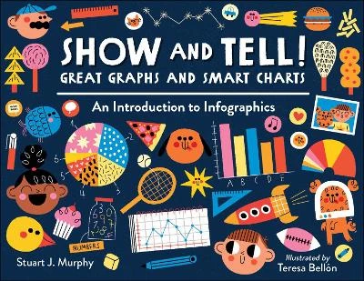 Show and Tell! Great Graphs and Smart Charts: An Introduction to Infographics 